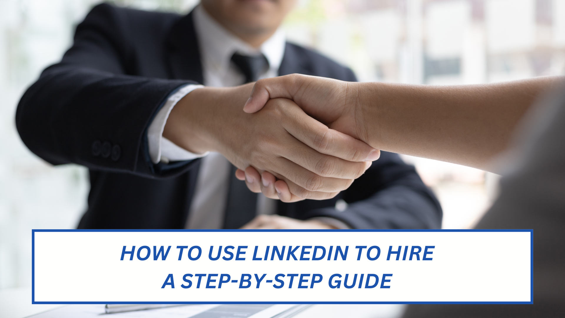 How to Use LinkedIn to Hire: A Step-by-Step Guide for Recruiters