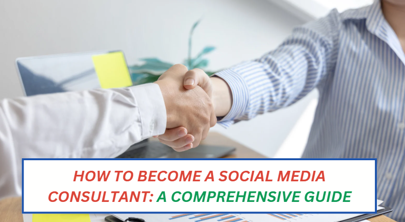 How to Become a Social Media Consultant: A Comprehensive Guide